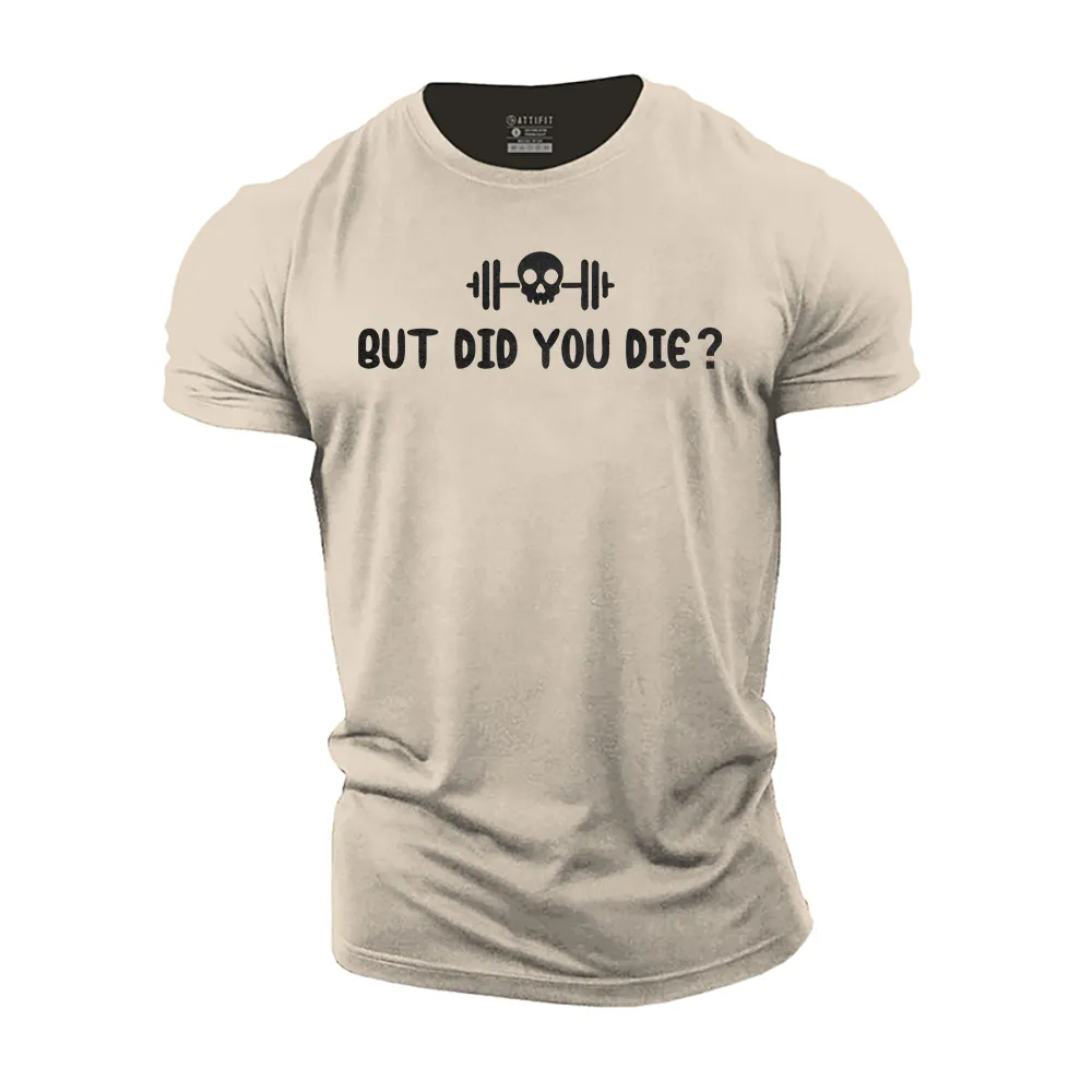 But Did You Die? Cotton T-Shirt