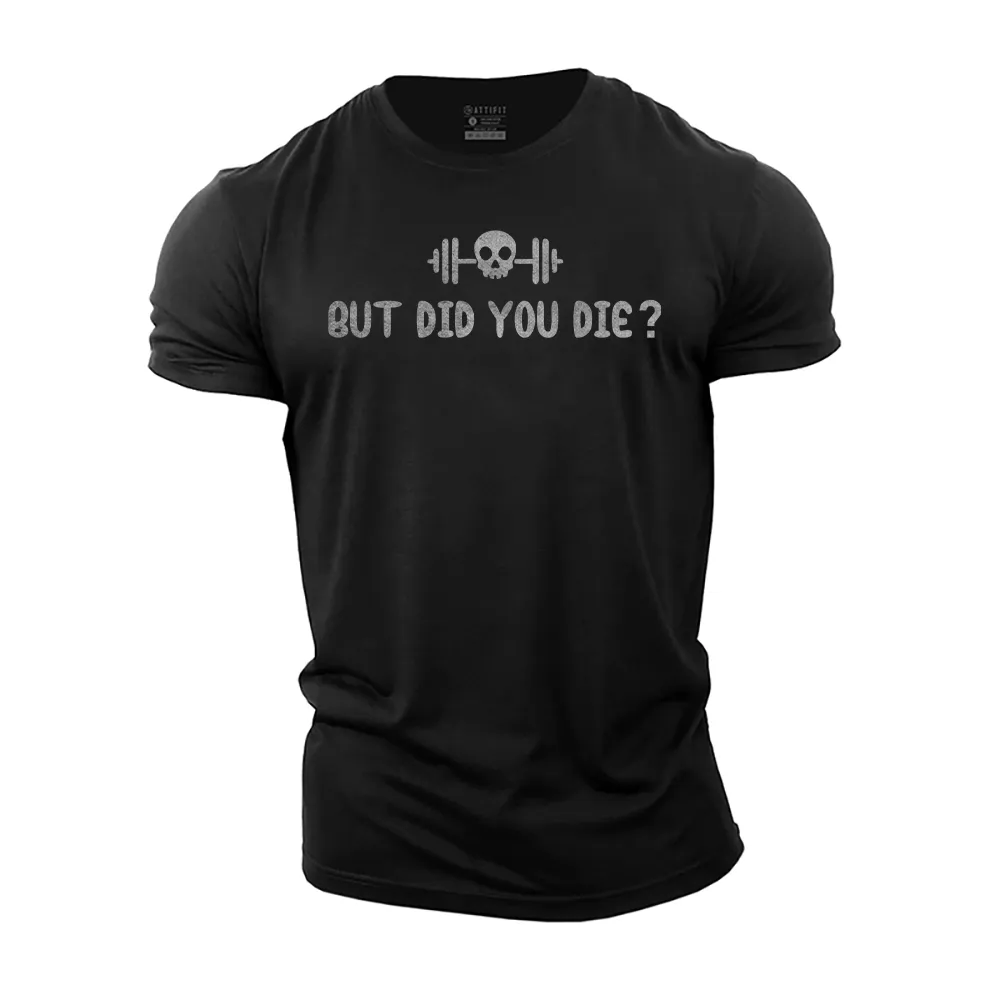 But Did You Die? Cotton T-Shirt