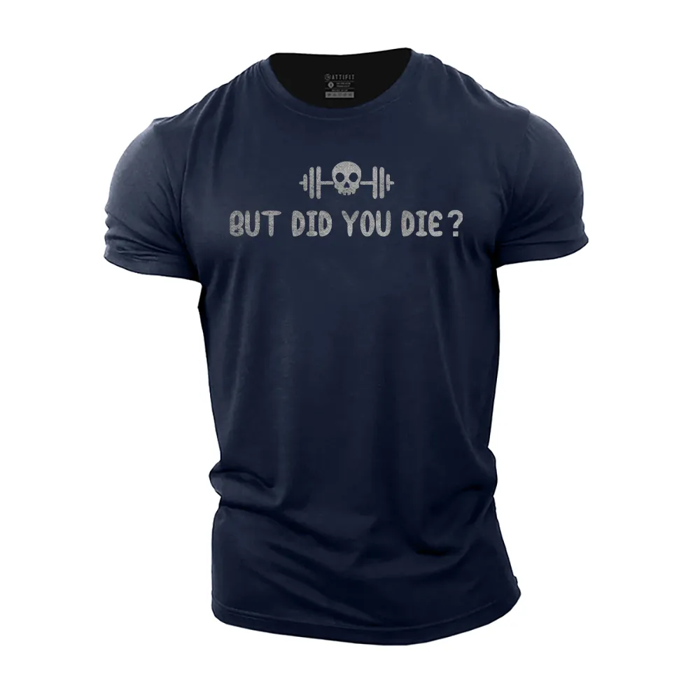 But Did You Die? Cotton T-Shirt