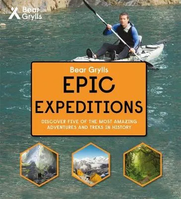 Epic Expeditions (Bear Grylls Epic Adventure Series)