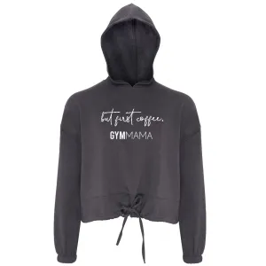 Gym Mama But First Coffee Cropped Hoodie