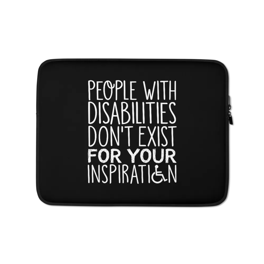 People with Disabilities Don't Exist for Your Inspiration (Laptop Sleeve)